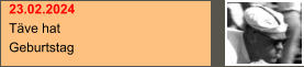 23.02.2024 Täve hat  Geburtstag