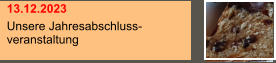13.12.2023 Unsere Jahresabschluss- veranstaltung